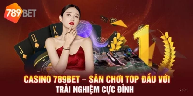 789Bet – Đơn vị cung cấp Casino uy tín hàng đầu