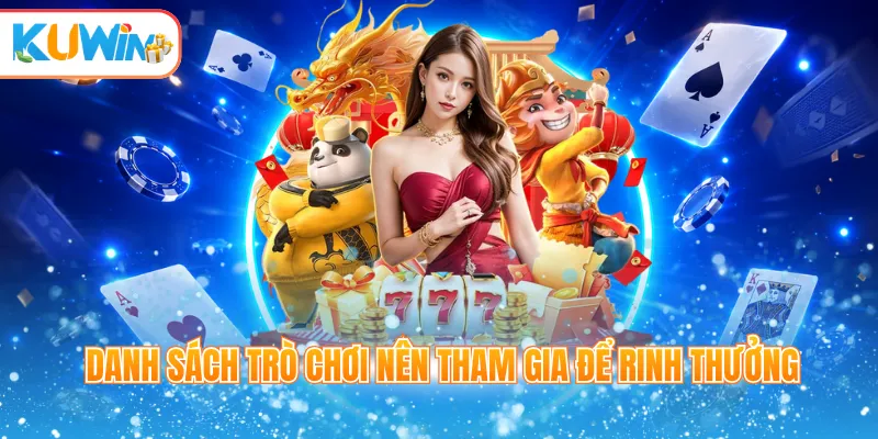 Danh sách trò chơi nên tham gia để rinh thưởng