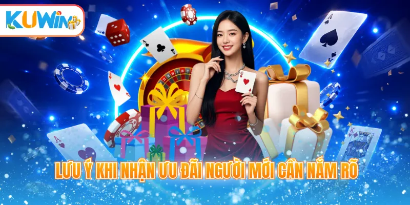 Lưu ý khi nhận ưu đãi người mới cần nắm rõ