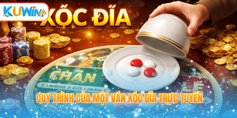 Quy trình của một ván xóc đĩa trực tuyến