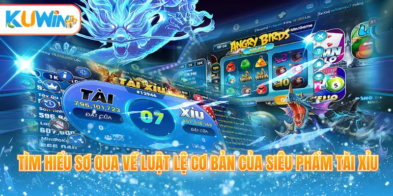 Tìm hiểu sơ qua về luật lệ cơ bản của siêu phẩm Tài xỉu